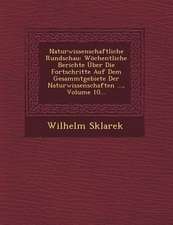 Naturwissenschaftliche Rundschau: Wöchentliche Berichte Über Die Fortschritte Auf Dem Gesammtgebiete Der Naturwissenschaften ..., Volume 10...