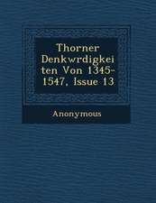 Thorner Denkw Rdigkeiten Von 1345-1547, Issue 13