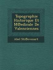 Topographie Historique Et M Edicale de Valenciennes