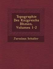 Topographie Des K Nigreichs B Hmen, Volumes 1-2