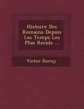 Histoire Des Romains Depuis Les Temps Les Plus Recul�s ...