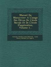 Manuel Du Manuvrier: A L'Usage Des Eleves de L'Ecole Navale Et de L'Ecole D'Application, Volume 1...