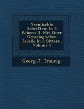 Vermischte Schriften: In 3 B Chern U. Mit Einer Genealogischen Tabelle in 3 Bl Ttern, Volume 1