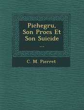 Pichegru, Son Proc S Et Son Suicide ...