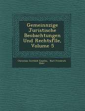 Gemeinn Zige Juristische Beobachtungen Und Rechtsf Lle, Volume 5