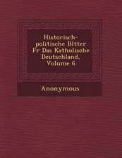 Historisch-Politische Bl Tter Fur Das Katholische Deutschland, Volume 6