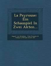 La Peyrouse: Ein Schauspiel in Zwei Akten...