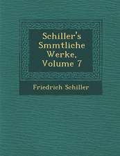 Schiller's S Mmtliche Werke, Volume 7