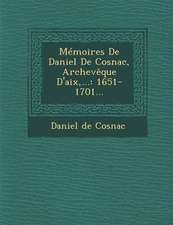 Mémoires De Daniel De Cosnac, Archevêque D'aix, ...