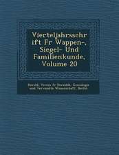 Vierteljahrsschrift Fur Wappen-, Siegel- Und Familienkunde, Volume 20