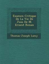 Examen Critique de La Vie de J Sus de M. Ernest Renan