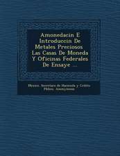 Amonedaci N E Introducci N de Metales Preciosos Las Casas de Moneda y Oficinas Federales de Ensaye ...