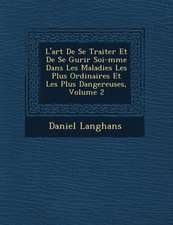 L'Art de Se Traiter Et de Se Gu Rir Soi-M Me Dans Les Maladies Les Plus Ordinaires Et Les Plus Dangereuses, Volume 2