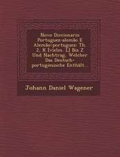 Novo Diccionario Portuguez-Alemão E Alemão-Portuguez: Th. 2, K [vielm. L] Bis Z Und Nachtrag, Welcher Das Deutsch-Portugiesische Enthält...