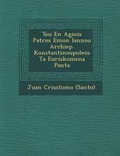 Tou En Agiois Patros Emon Iannou Archiep. Konstantinoupoleos Ta Euriskomena Panta