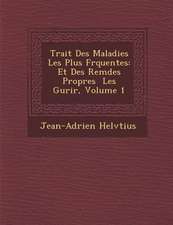 Trait� Des Maladies Les Plus Fr�quentes: Et Des Rem�des Propres � Les Gu�rir, Volume 1