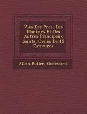 Vies Des P�res, Des Martyrs Et Des Autres Principaux Saints: Orn�es De 15 Gravures