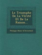 Le Triomphe de la Vérité Et de la Raison...