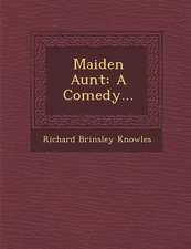 Maiden Aunt: A Comedy...