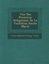 Vies Des Premi�res Religieuses De La Visitation Sainte Marie