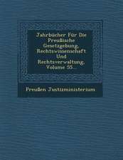 Jahrbücher Für Die Preußische Gesetzgebung, Rechtswissenschaft Und Rechtsverwaltung, Volume 55...