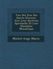 Vies Des P�res Des D�serts D'orient, Avec Leur Doctrine Spirituelle Et Leur Discipline Monastique