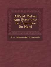 Alfred Melval Aux Etats-Unis de L'Am Rique Du Nord