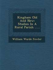 Kingham Old and New: Studies in a Rural Parish ......