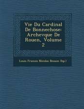 Vie Du Cardinal de Bonnechose: Archev Que de Rouen, Volume 2