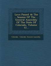 Laws Passed at the ... Session of the ... General Assembly of the State of Colorado, Volume 12...