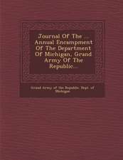 Journal of the ... Annual Encampment of the Department of Michigan, Grand Army of the Republic...