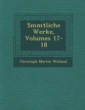 S�mmtliche Werke, Volumes 17-18