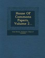 House of Commons Papers, Volume 2...