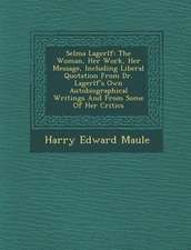 Selma Lagerl F: The Woman, Her Work, Her Message, Including Liberal Quotation from Dr. Lagerl F's Own Autobiographical Writings and fr
