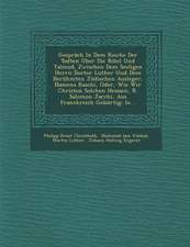 Gesprach in Dem Reiche Der Todten Uber Die Bibel Und Talmud, Zwischen Dem Seeligen Herrn Doctor Luther Und Dem Beruhmten Judischen Ausleger, Namens Ra