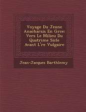 Voyage Du Jeune Anacharsis En Gr�ce: Vers Le Milieu Du Quatri�me Si�cle Avant L'�re Vulgaire