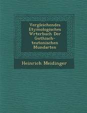 Vergleichendes Etymologisches W Rterbuch Der Gothisch-Teutonischen Mundarten