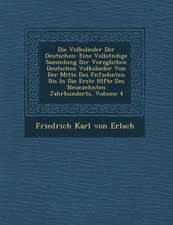 Die Volkslieder Der Deutschen: Eine Vollst Ndige Sammlung Der Vorz Glichen Deutschen Volkslieder Von Der Mitte Des F Nfzehnten Bis in Die Erste H Lft