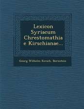 Lexicon Syriacum Chrestomathiae Kirschianae...