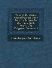 Voyage Du Jeune Anacharsis En Gr�ce: Dans Le Milieu Du Quatri�me Si�cle Avant L'�re Vulgaire, Volume 5