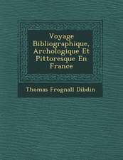 Voyage Bibliographique, Arch Ologique Et Pittoresque En France