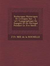 Recherques Historiques Et Critiques Sur... L Art Typographique En Espagne Et En Portugal Pendant Le Xve Siecle...