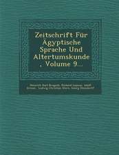 Zeitschrift Fur Agyptische Sprache Und Altertumskunde, Volume 9...