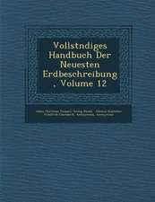 Vollst�ndiges Handbuch Der Neuesten Erdbeschreibung, Volume 12