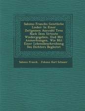 Salomo Francks Geistliche Lieder: In Einer Zeitgem En Auswahl Treu Nach Dem Urtexte Wiedergegeben, Und Mit Anmerkungen, Wie Mit Einer Lebensbeschreibu