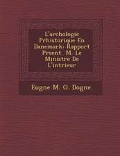 L'Arch Ologie PR Historique En Danemark: Rapport PR Sent M. Le Ministre de L'Int Rieur