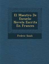 El Maestro de Escuela: Novela Escrita En Frances