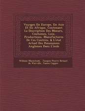 Voyages En Europe, En Asie Et En Afrique, Contenant La Description Des Moeurs, Coutumes, Loix, Productions, Manufactures De Ces Contr�es, & L'etat Actuel Des Possessions Angloises Dans L'inde