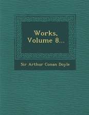 Works, Volume 8...