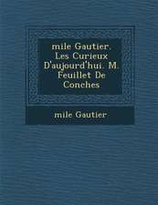 �mile Gautier. Les Curieux D'aujourd'hui. M. Feuillet De Conches